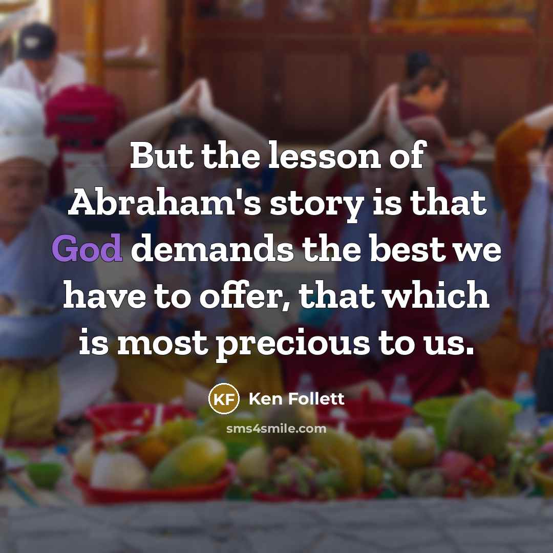 “But the lesson of Abraham's story is that God demands…” quote by Ken Follett