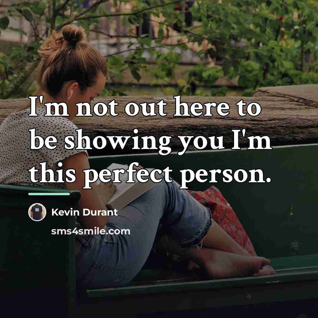 “I'm not out here to be showing you I'm this…” quote by Kevin Durant