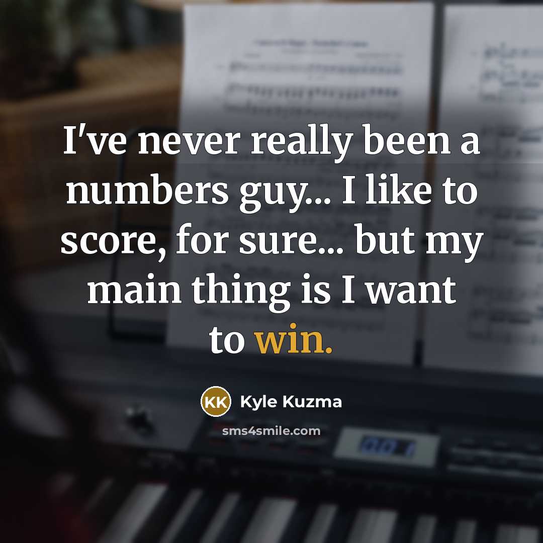 “I've never really been a numbers guy... I like to…” quote by Kyle Kuzma