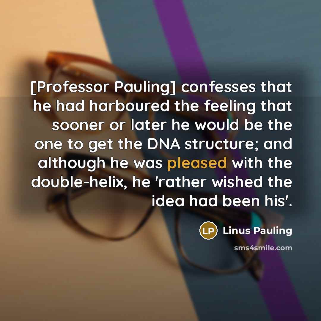 “[Professor Pauling] confesses that he had harboured the feeling that…” quote by Linus Pauling