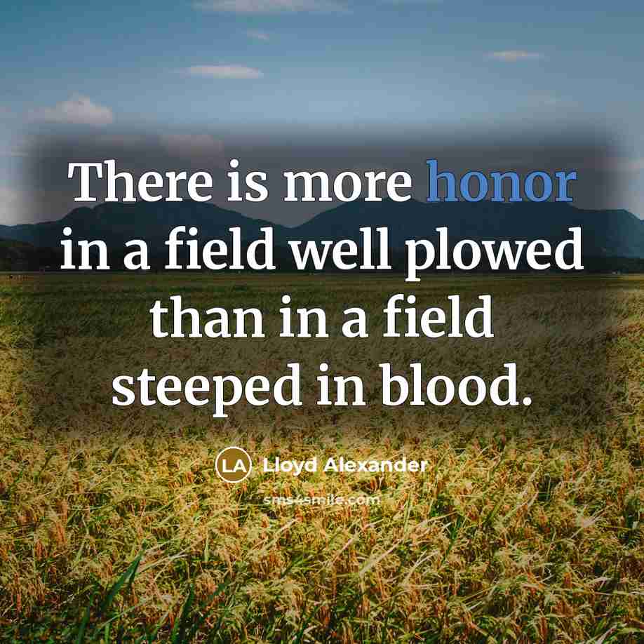“There is more honor in a field well plowed than…” quote by Lloyd Alexander