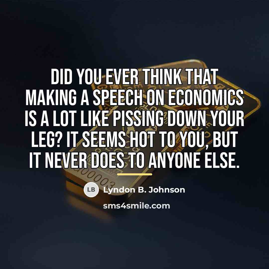 “Did you ever think that making a speech on economics…” quote by Lyndon B. Johnson