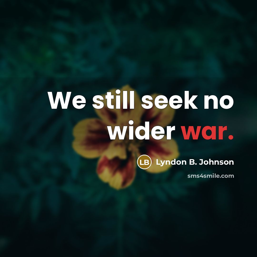 “We still seek no wider war.…” quote by Lyndon B. Johnson
