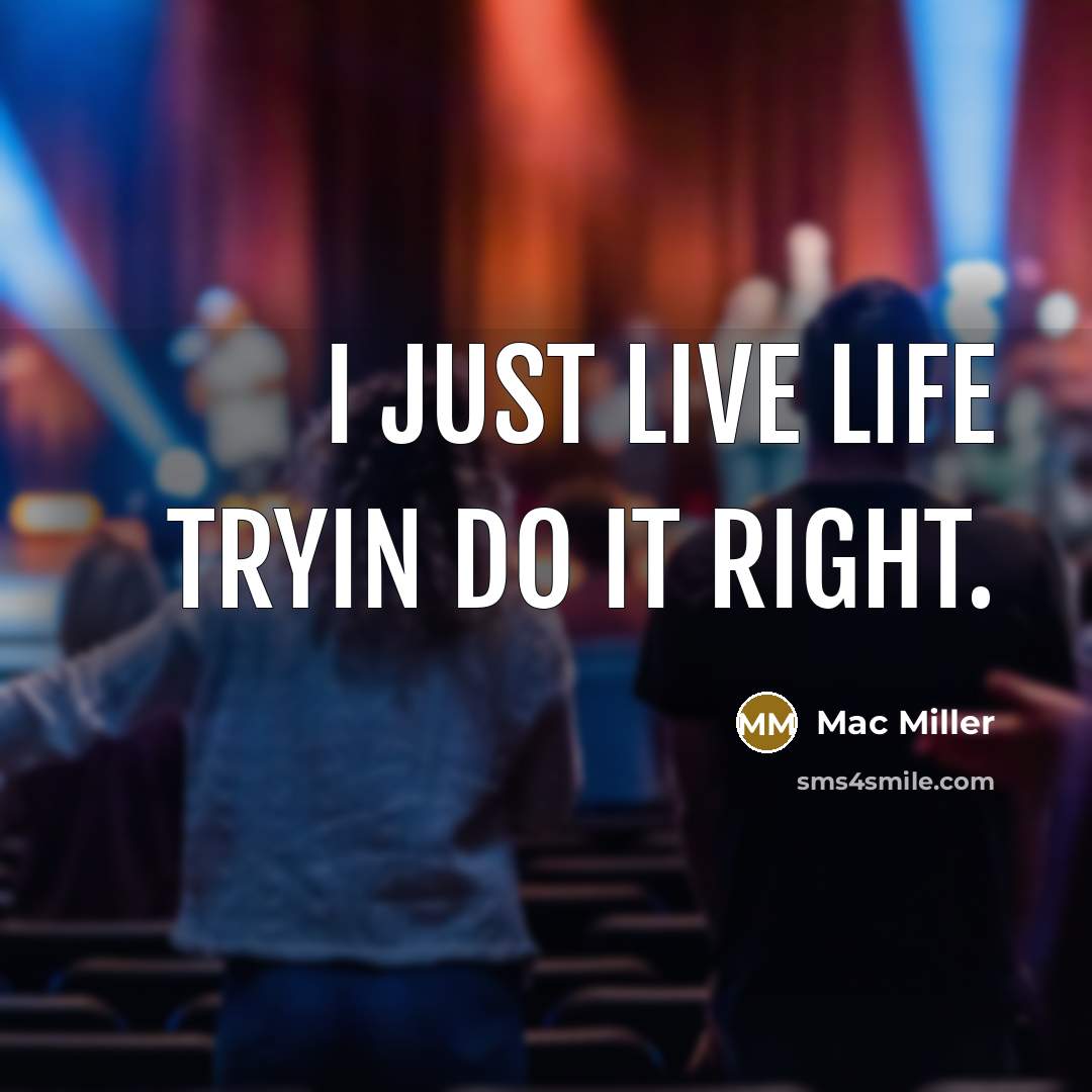 “I just live life tryin do it right.…” quote by Mac Miller