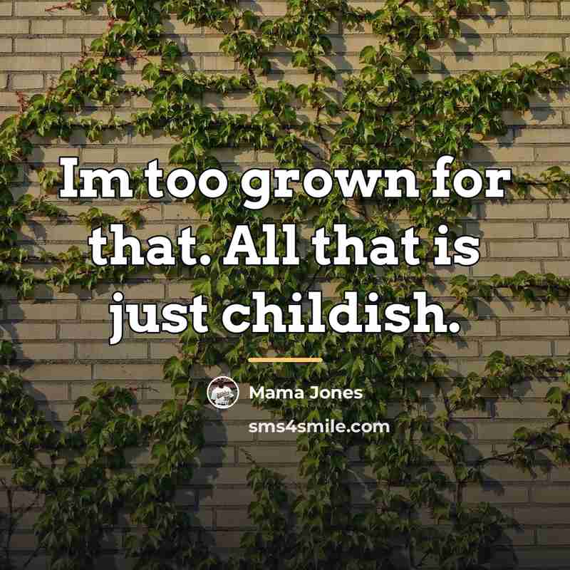 “Im too grown for that. All that is just childish.…” quote by Mama Jones