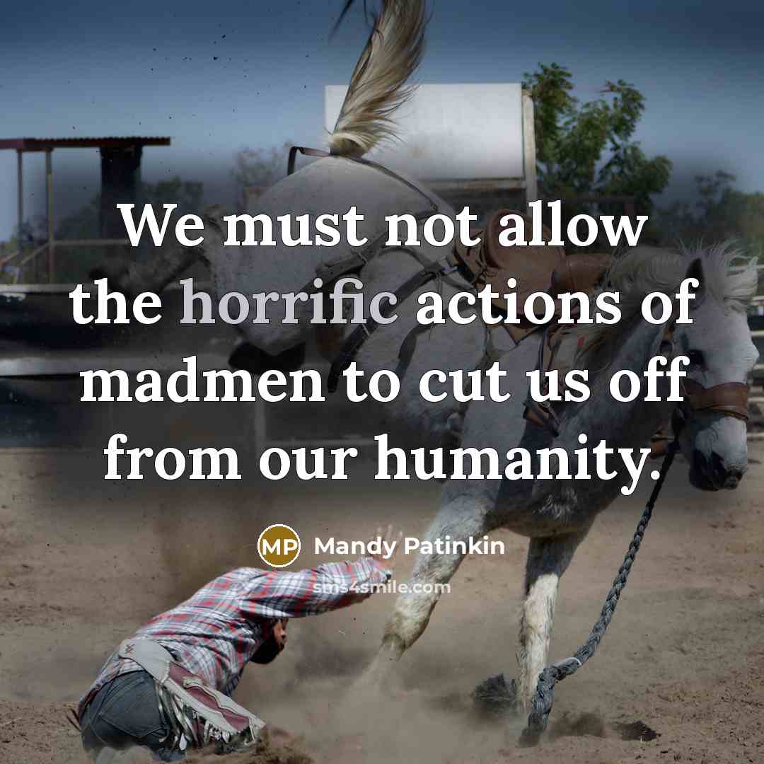 “We must not allow the horrific actions of madmen to…” quote by Mandy Patinkin