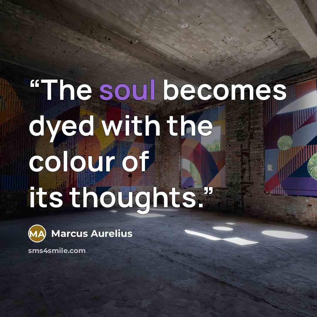 “The soul becomes dyed with the colour of its thoughts.” quote by Marcus Aurelius