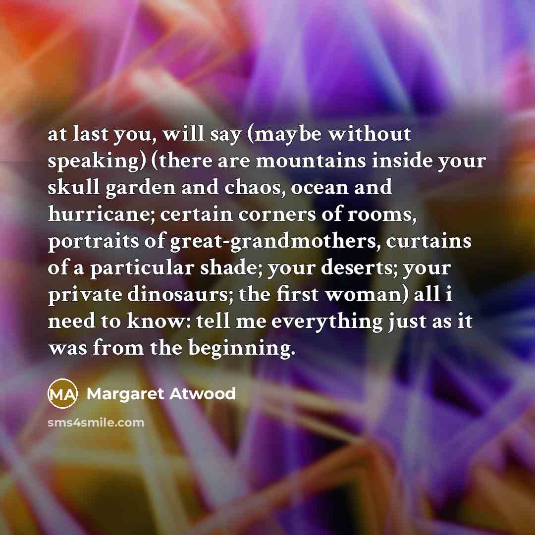 “at last you, will say (maybe without speaking) (there are…” quote by Margaret Atwood