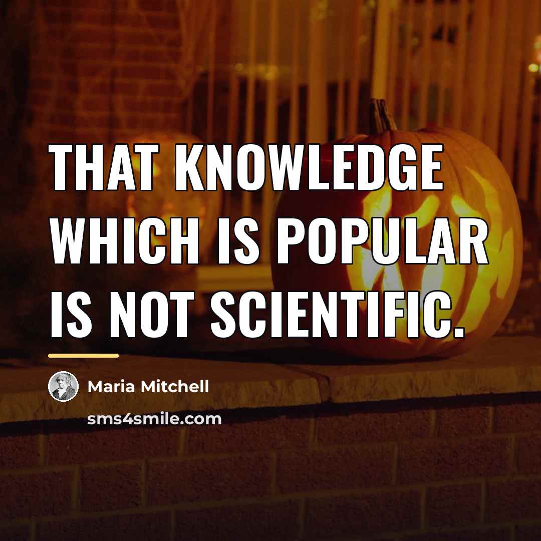 “That knowledge which is popular is not scientific.…” quote by Maria Mitchell