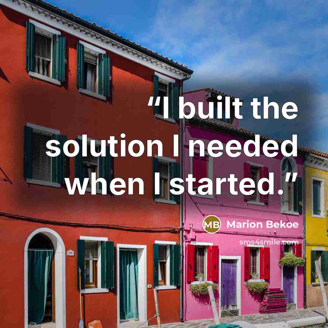 “I built the solution I needed when I started.” quote by Marion Bekoe