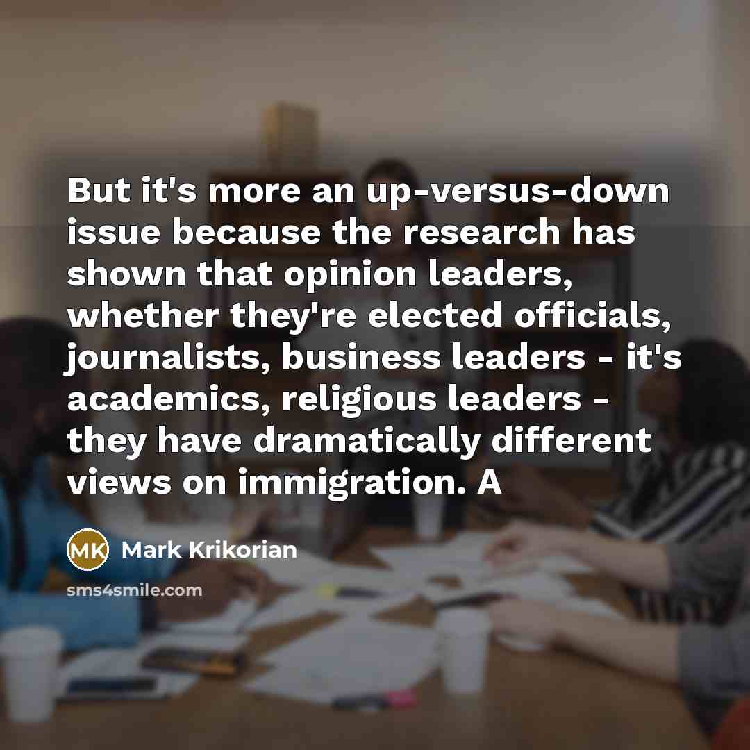 “But it's more an up-versus-down issue because the research has…” quote by Mark Krikorian