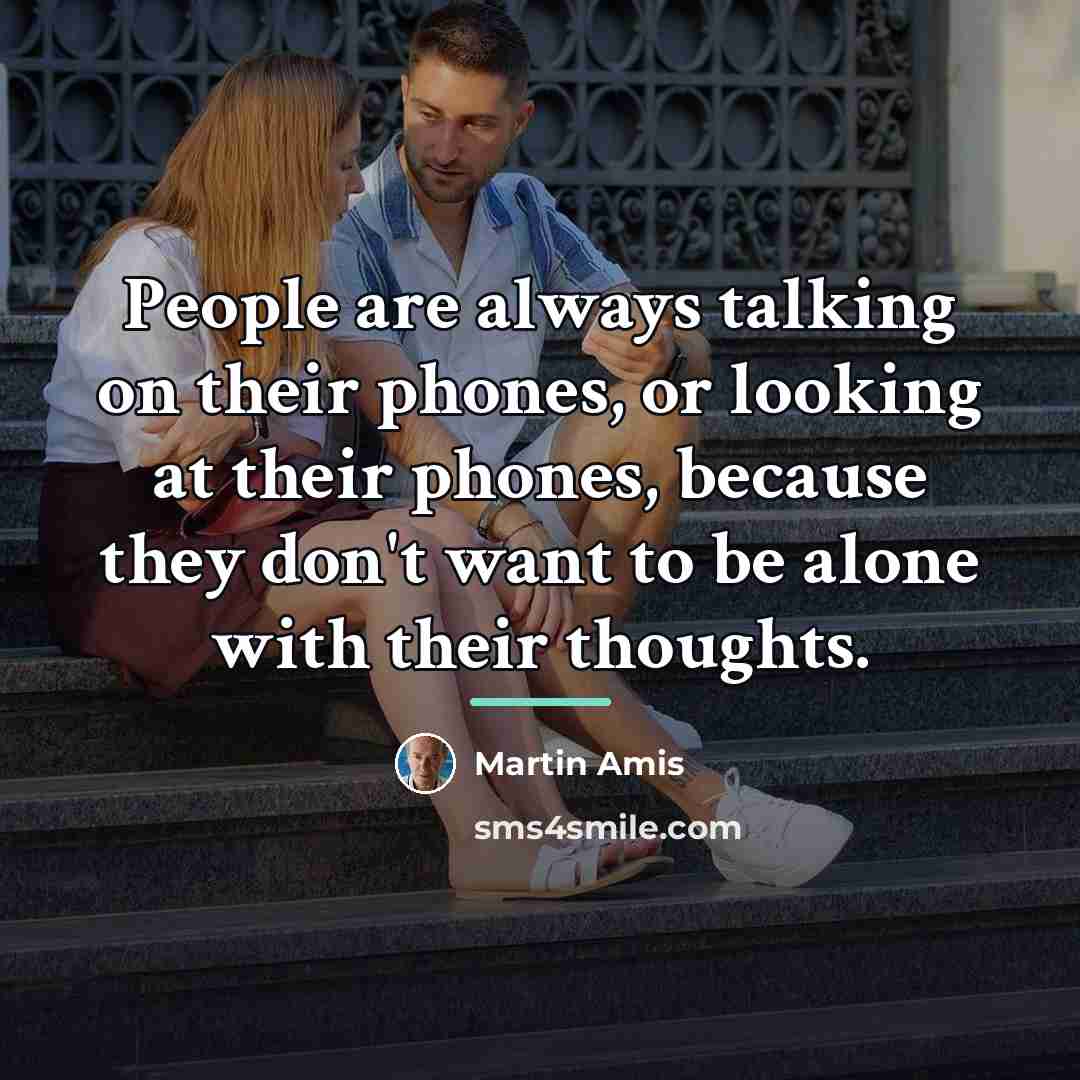 “People are always talking on their phones, or looking at…” quote by Martin Amis