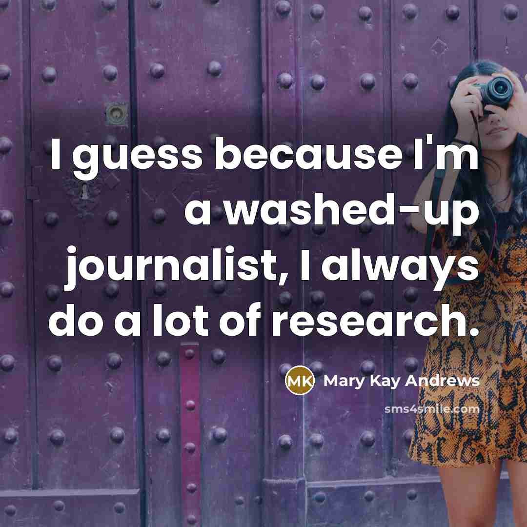 “I guess because I'm a washed-up journalist, I always do…” quote by Mary Kay Andrews