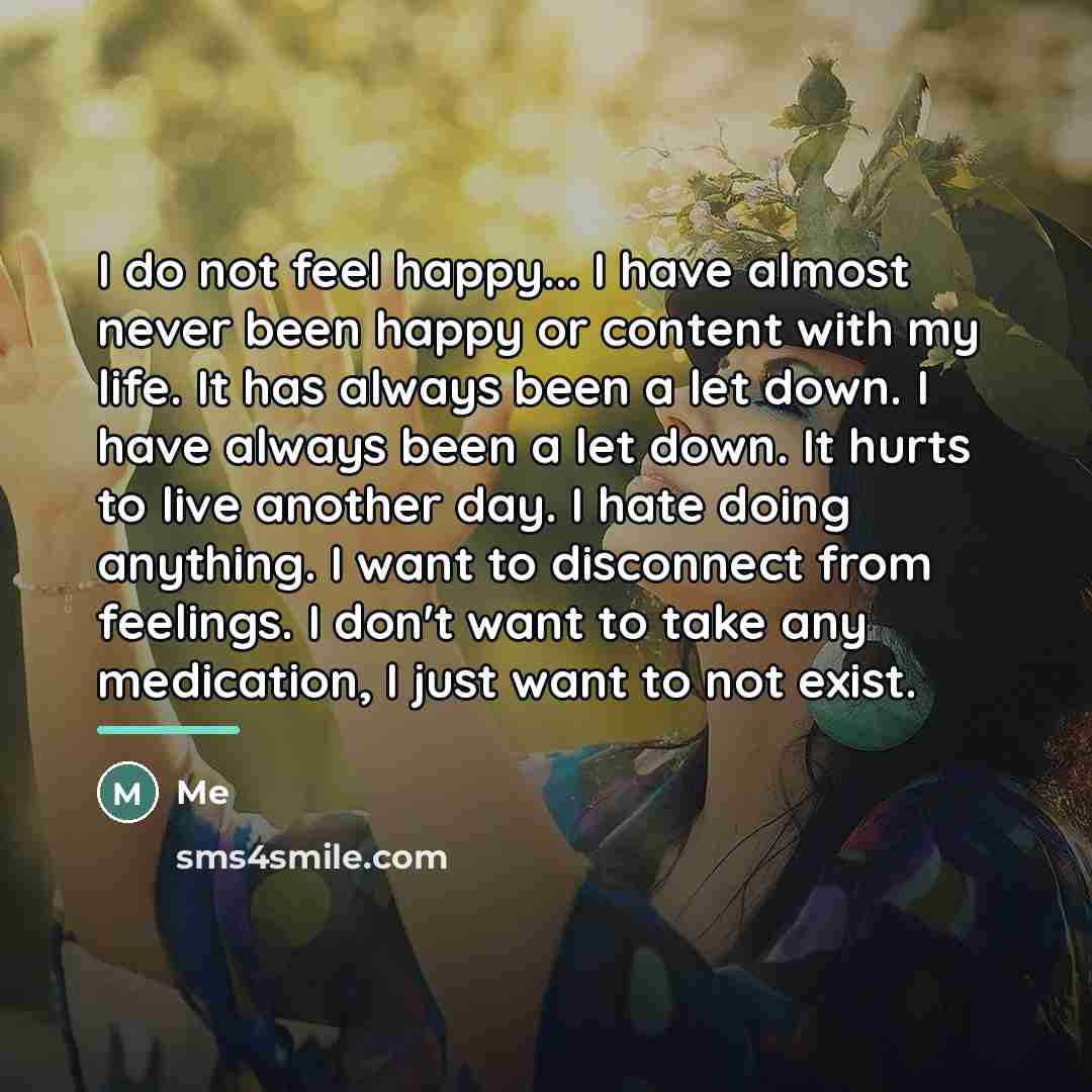 “I do not feel happy... I have almost never been…” quote by Me