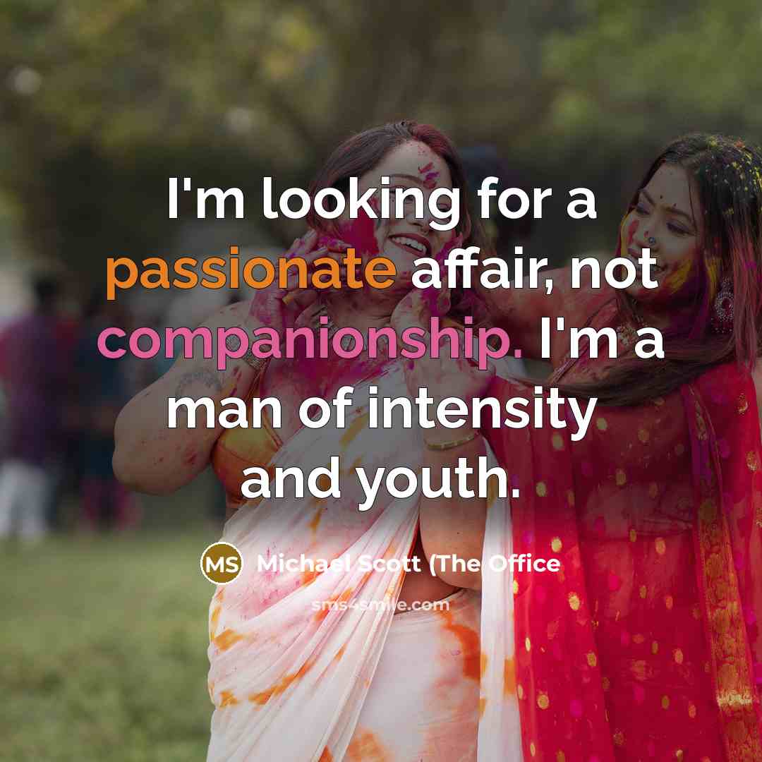 “I'm looking for a passionate affair, not companionship. I'm a…” quote by Michael Scott (The Office