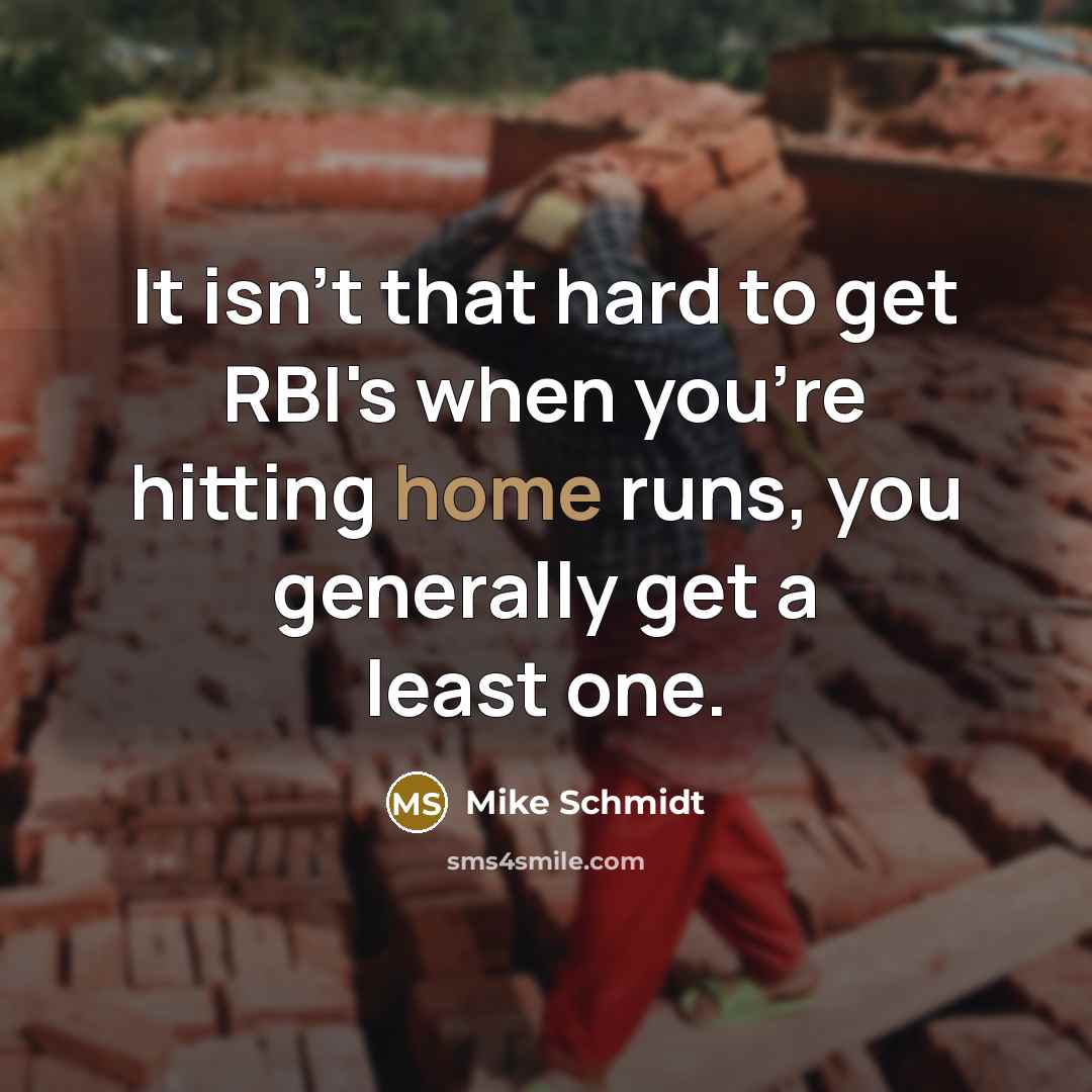 “It isn't that hard to get RBI's when you're hitting…” quote by Mike Schmidt