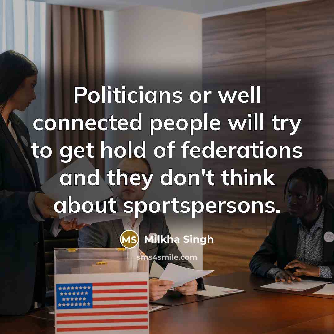 “Politicians or well connected people will try to get hold…” quote by Milkha Singh