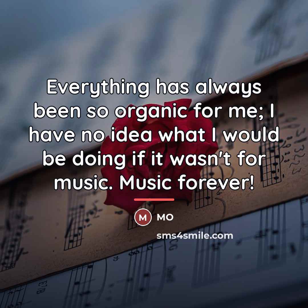 “Everything has always been so organic for me; I have…” quote by MO