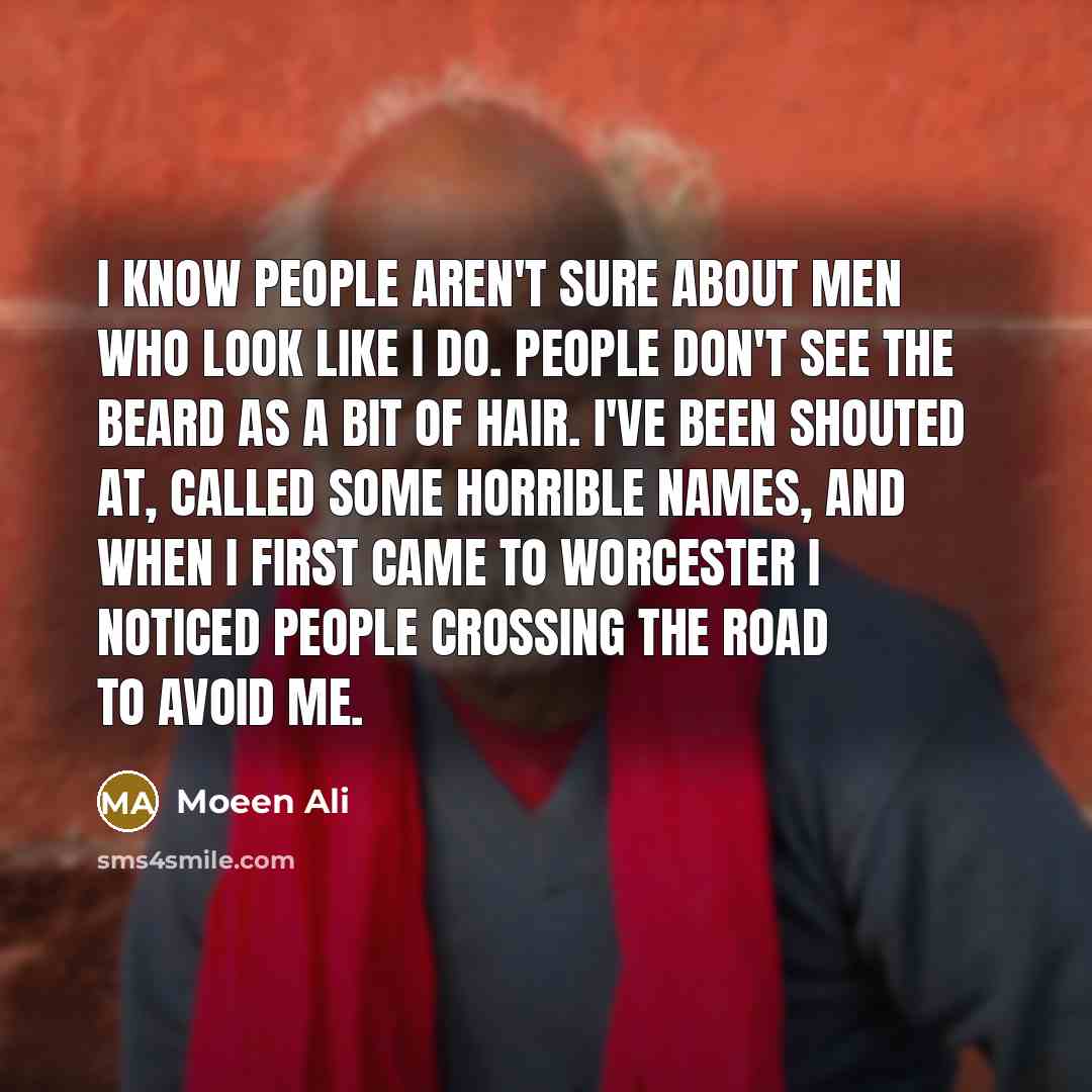 “I know people aren't sure about men who look like…” quote by Moeen Ali