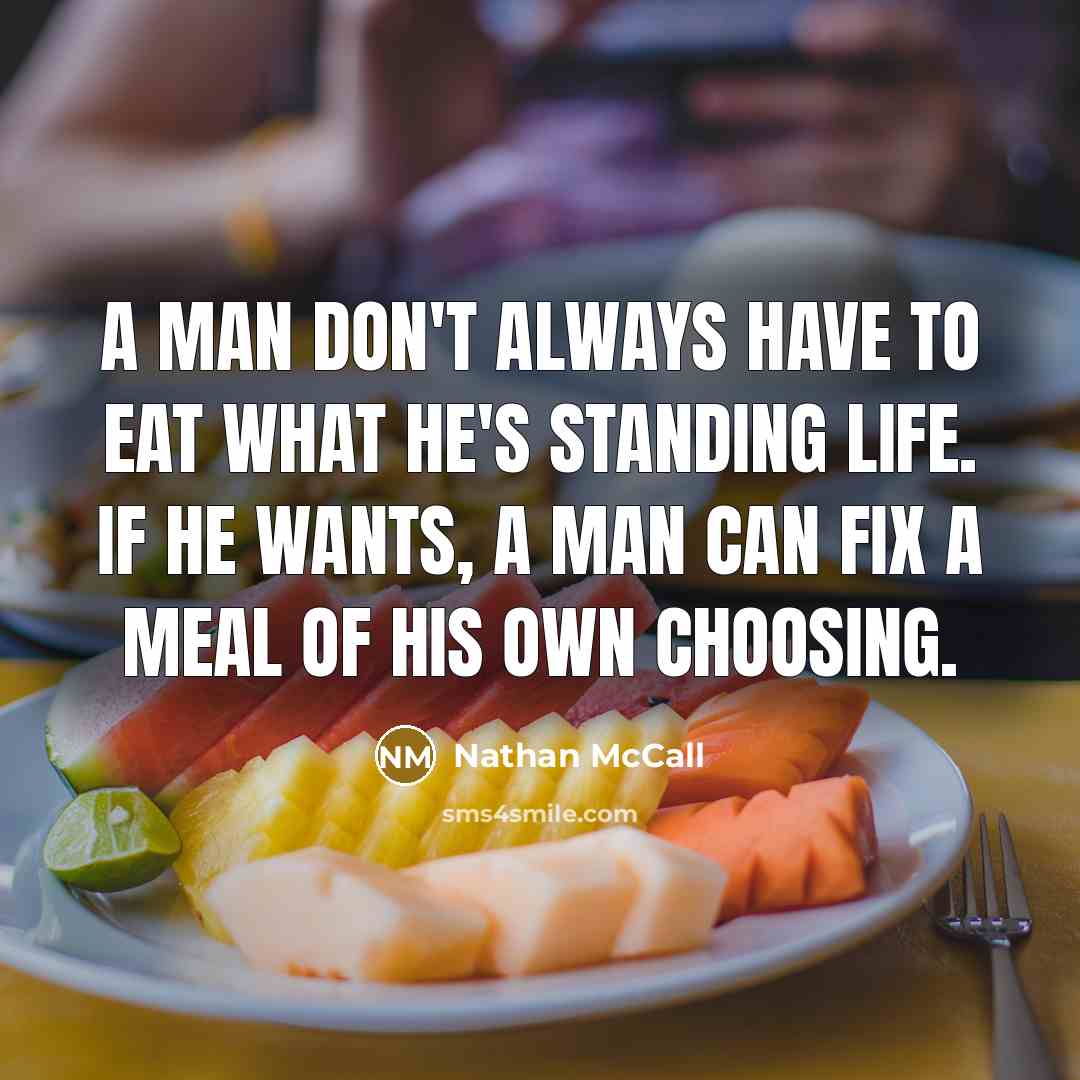 “A man don't always have to eat what he's standing…” quote by Nathan McCall