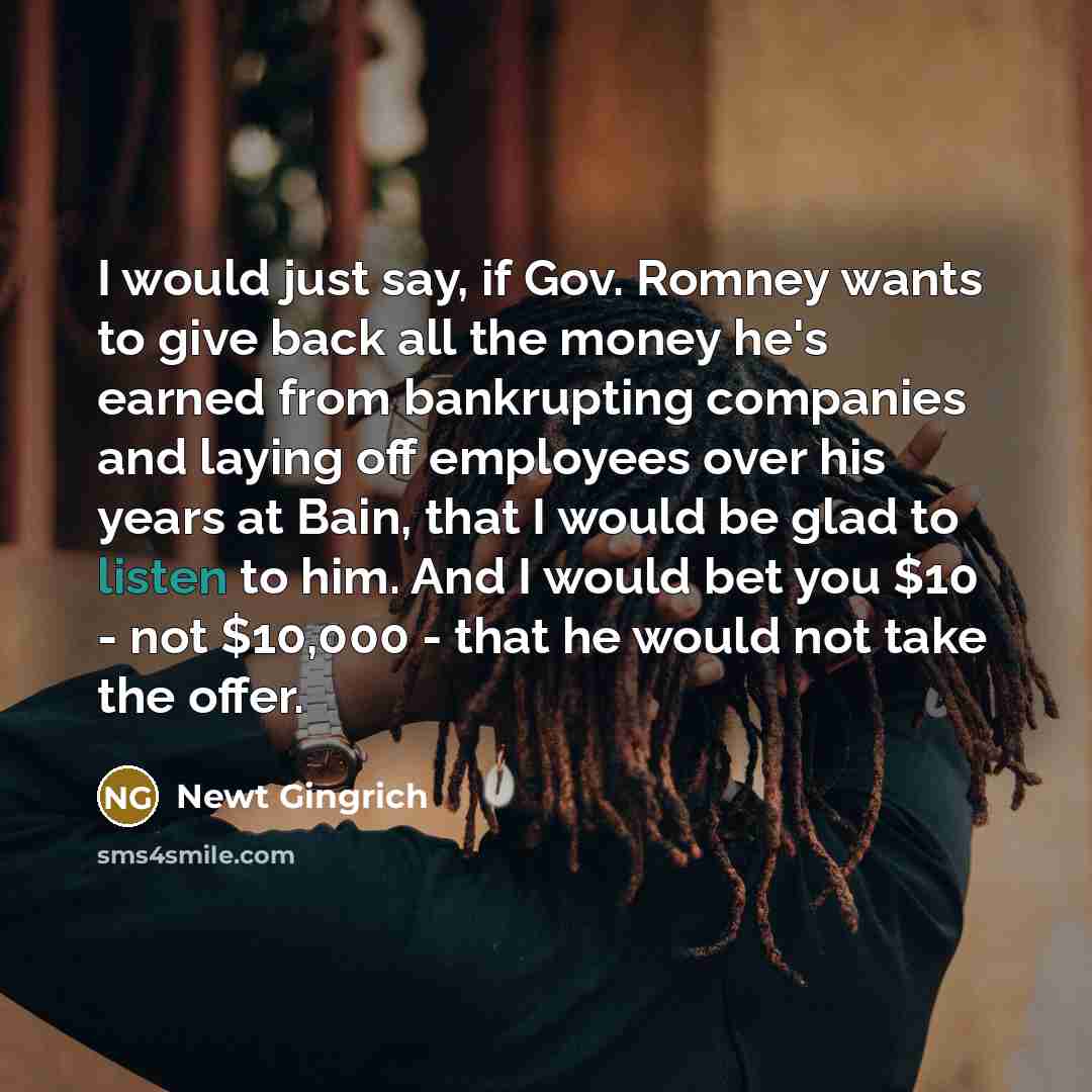 “I would just say, if Gov. Romney wants to give…” quote by Newt Gingrich