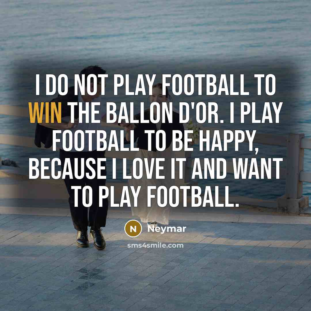 “I do not play football to win the Ballon d'Or.…” quote by Neymar