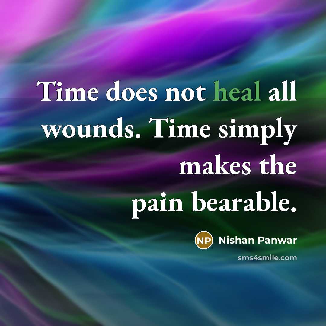 “Time does not heal all wounds. Time simply makes the…” quote by Nishan Panwar