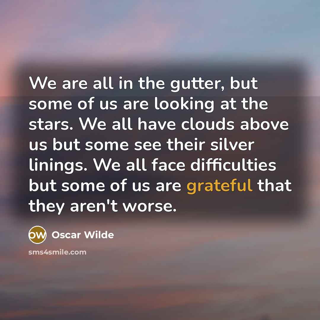 “We are all in the gutter, but some of us…” quote by Oscar Wilde