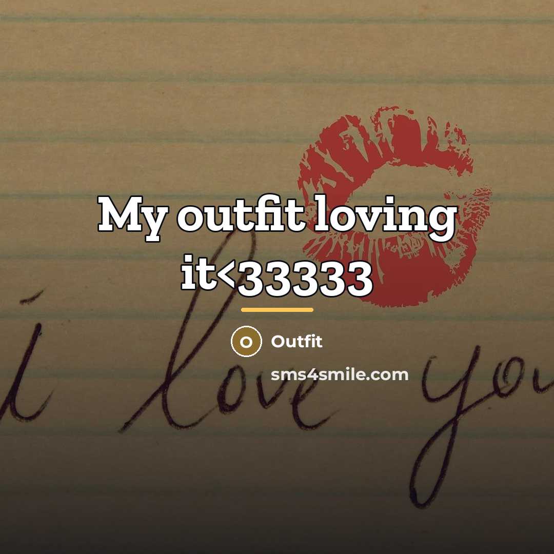 “My outfit loving it…” quote by Outfit