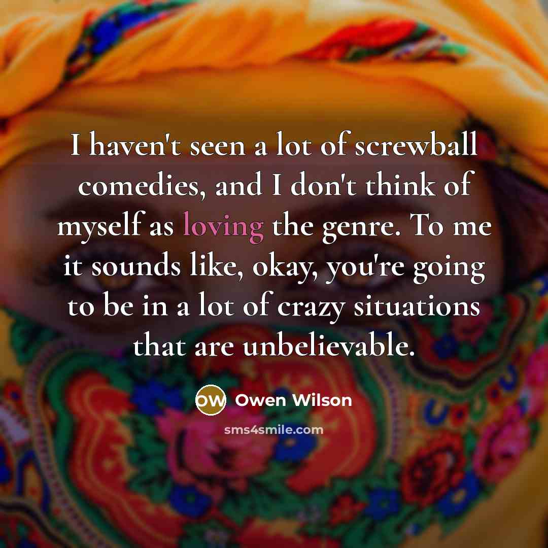 “I haven't seen a lot of screwball comedies, and I…” quote by Owen Wilson