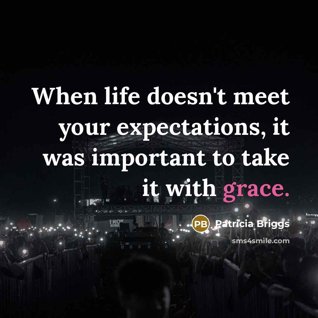 “When life doesn't meet your expectations, it was important to…” quote by Patricia Briggs