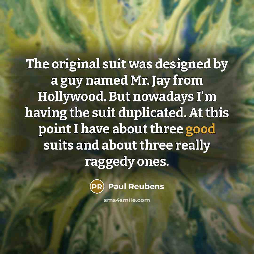“The original suit was designed by a guy named Mr.…” quote by Paul Reubens
