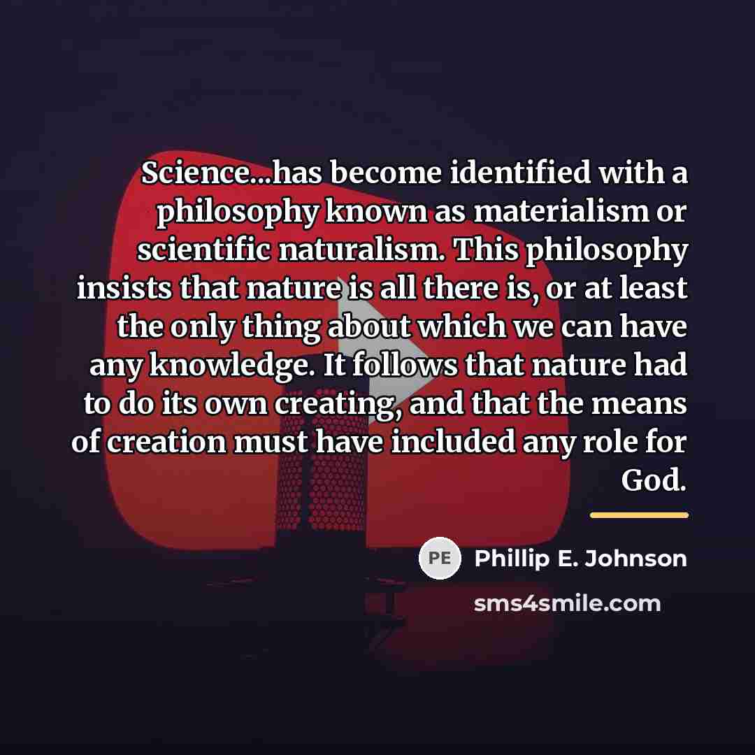 “Science...has become identified with a philosophy known as materialism or…” quote by Phillip E. Johnson