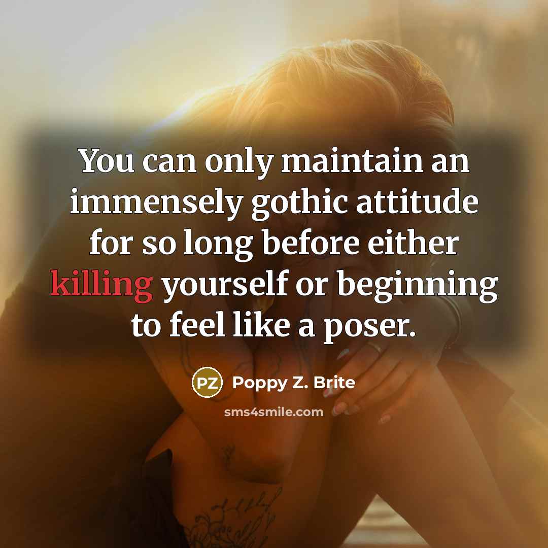 “You can only maintain an immensely gothic attitude for so…” quote by Poppy Z. Brite