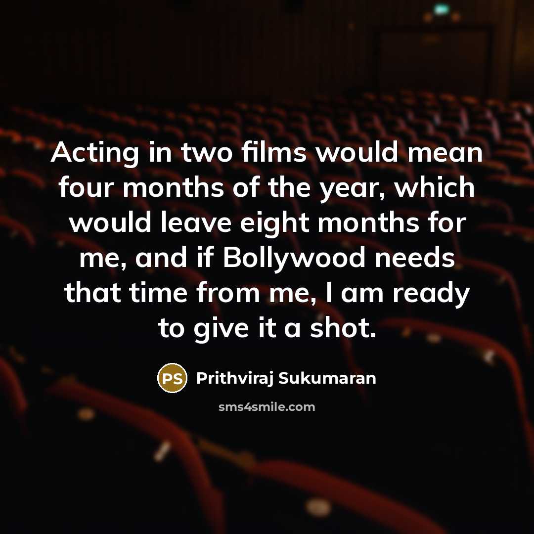 “Acting in two films would mean four months of the…” quote by Prithviraj Sukumaran