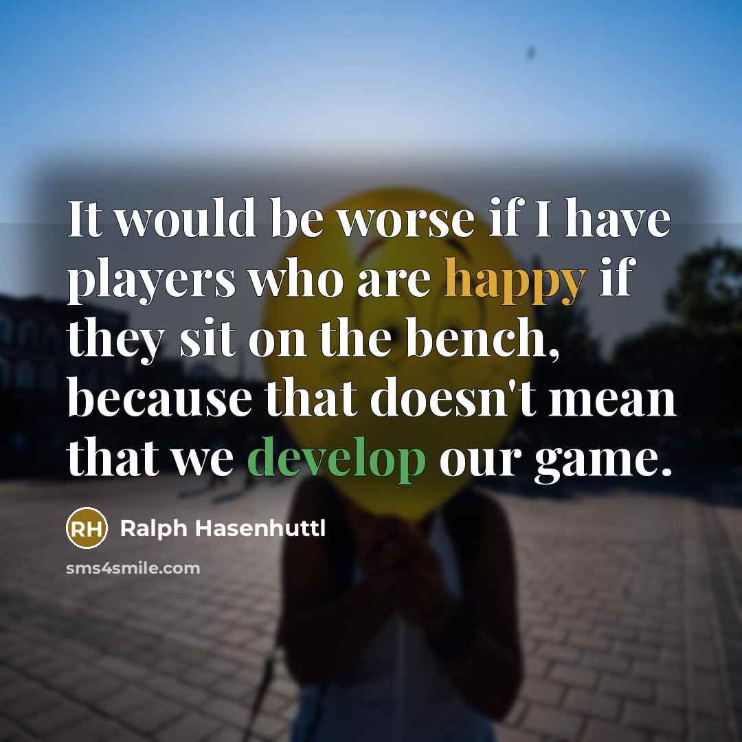 “It would be worse if I have players who are…” quote by Ralph Hasenhuttl