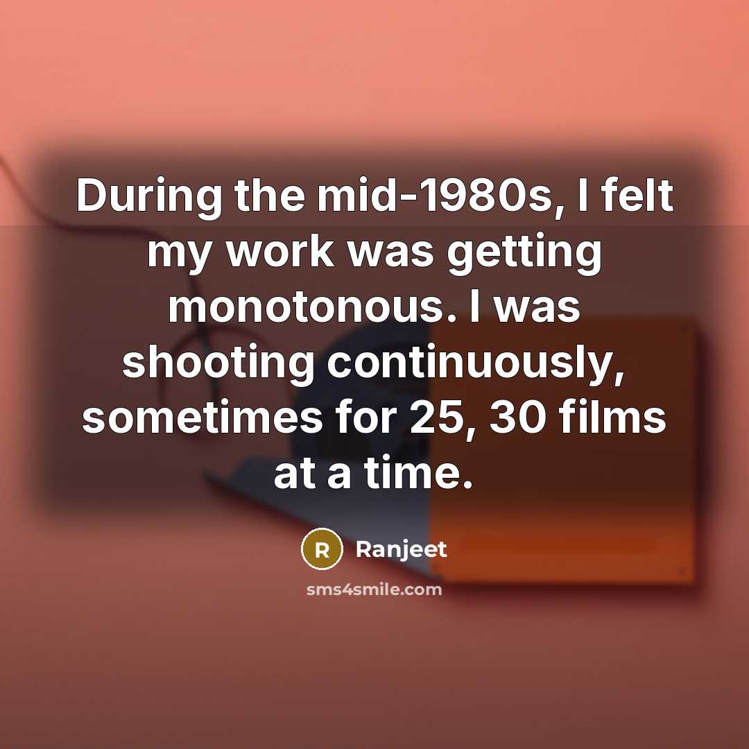 “During the mid-1980s, I felt my work was getting monotonous.…” quote by Ranjeet