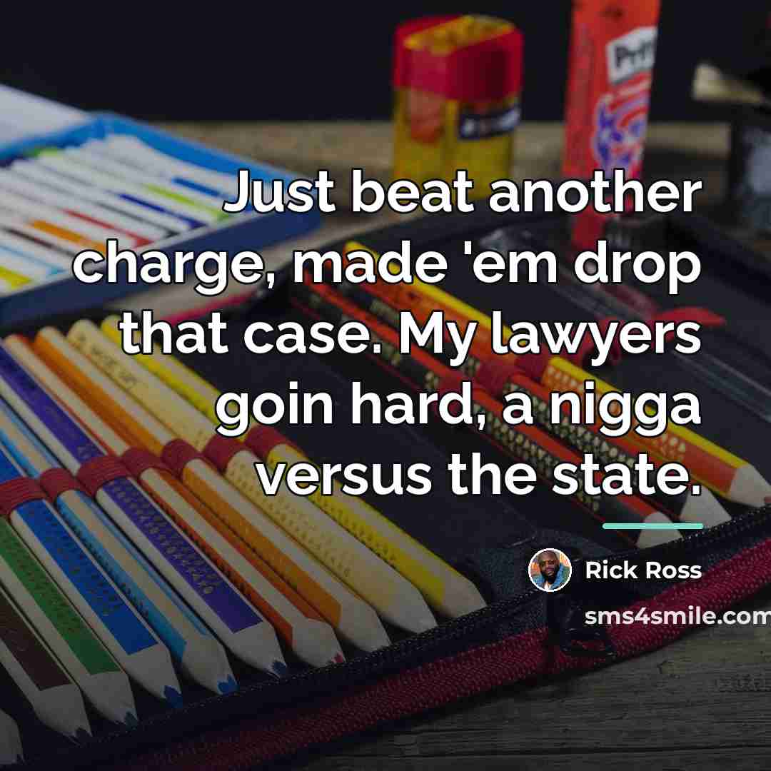 “Just beat another charge, made 'em drop that case. My…” quote by Rick Ross