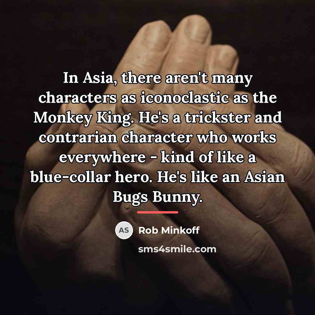 “In Asia, there aren't many characters as iconoclastic as the…” quote by Rob Minkoff