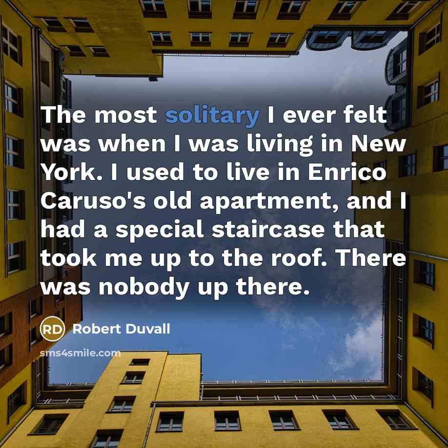“The most solitary I ever felt was when I was…” quote by Robert Duvall
