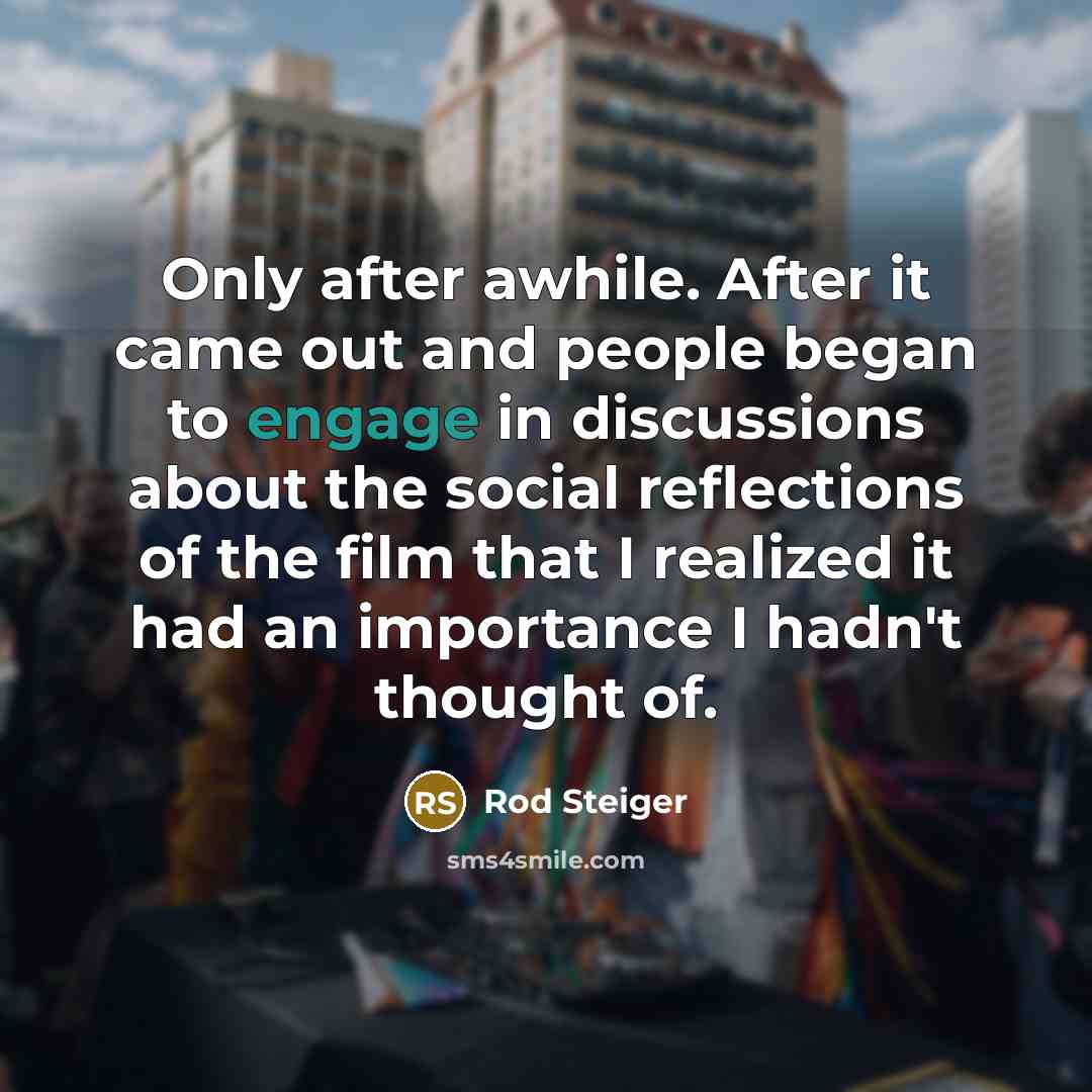 “Only after awhile. After it came out and people began…” quote by Rod Steiger