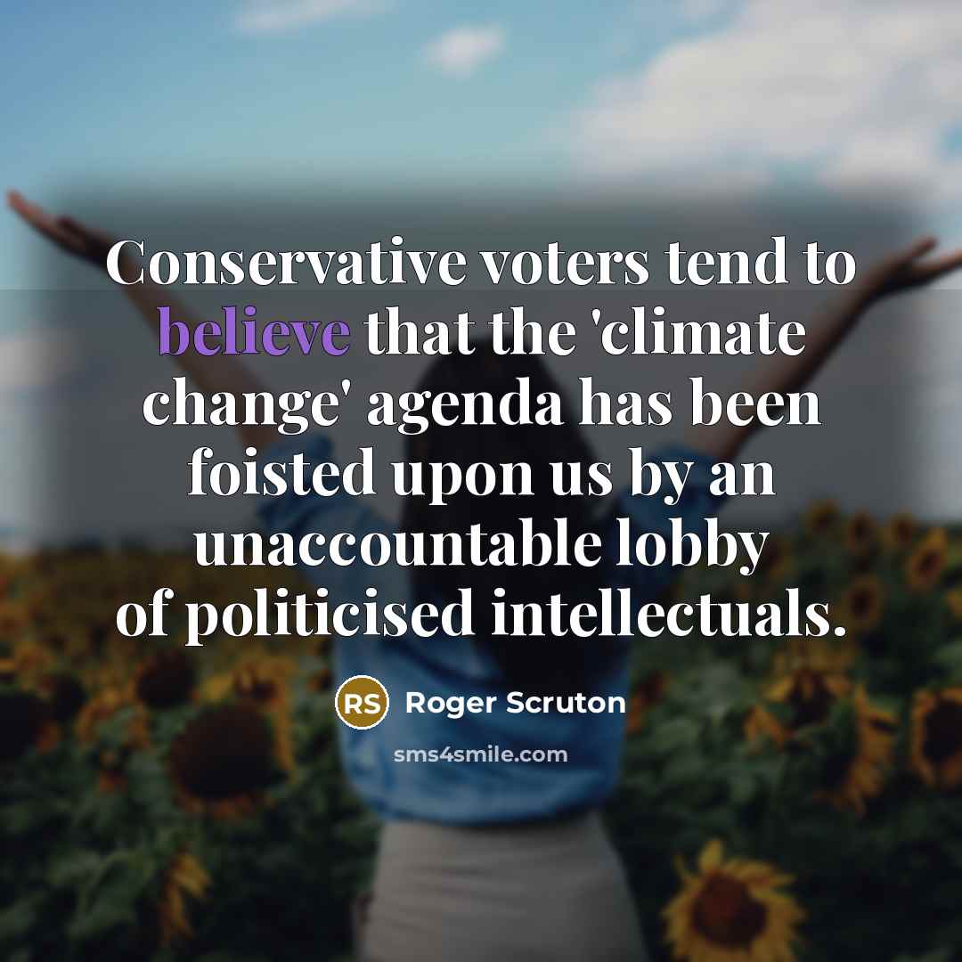 “Conservative voters tend to believe that the 'climate change' agenda…” quote by Roger Scruton
