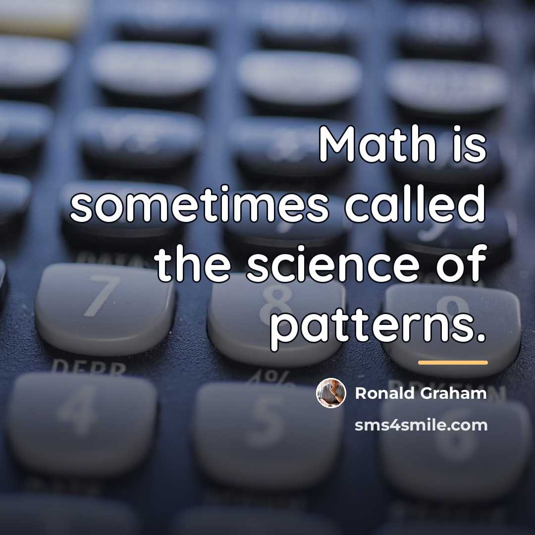 “Math is sometimes called the science of patterns.…” quote by Ronald Graham