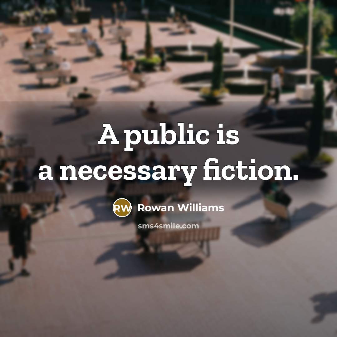 “A public is a necessary fiction.…” quote by Rowan Williams