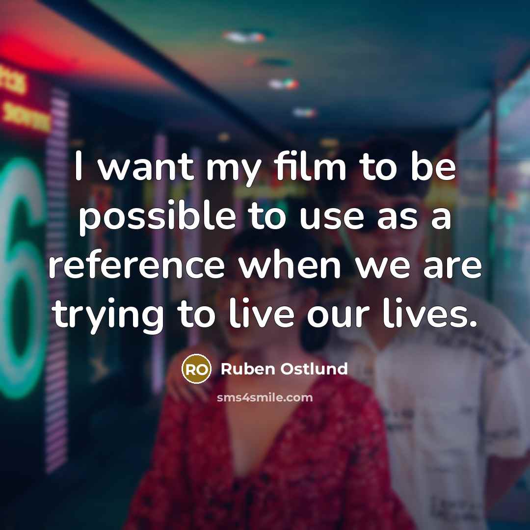 “I want my film to be possible to use as…” quote by Ruben Ostlund
