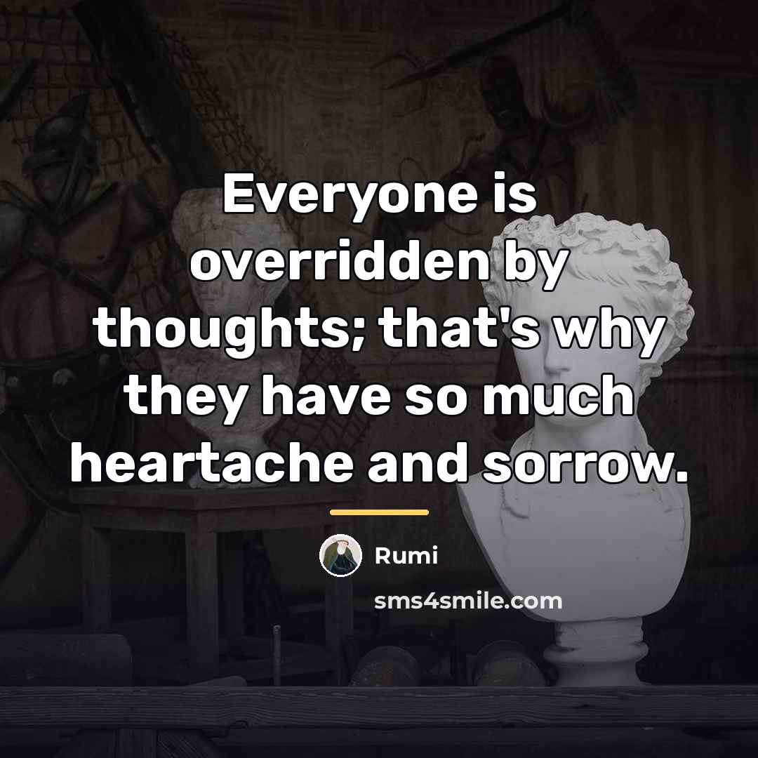 “Everyone is overridden by thoughts; that's why they have so…” quote by Rumi