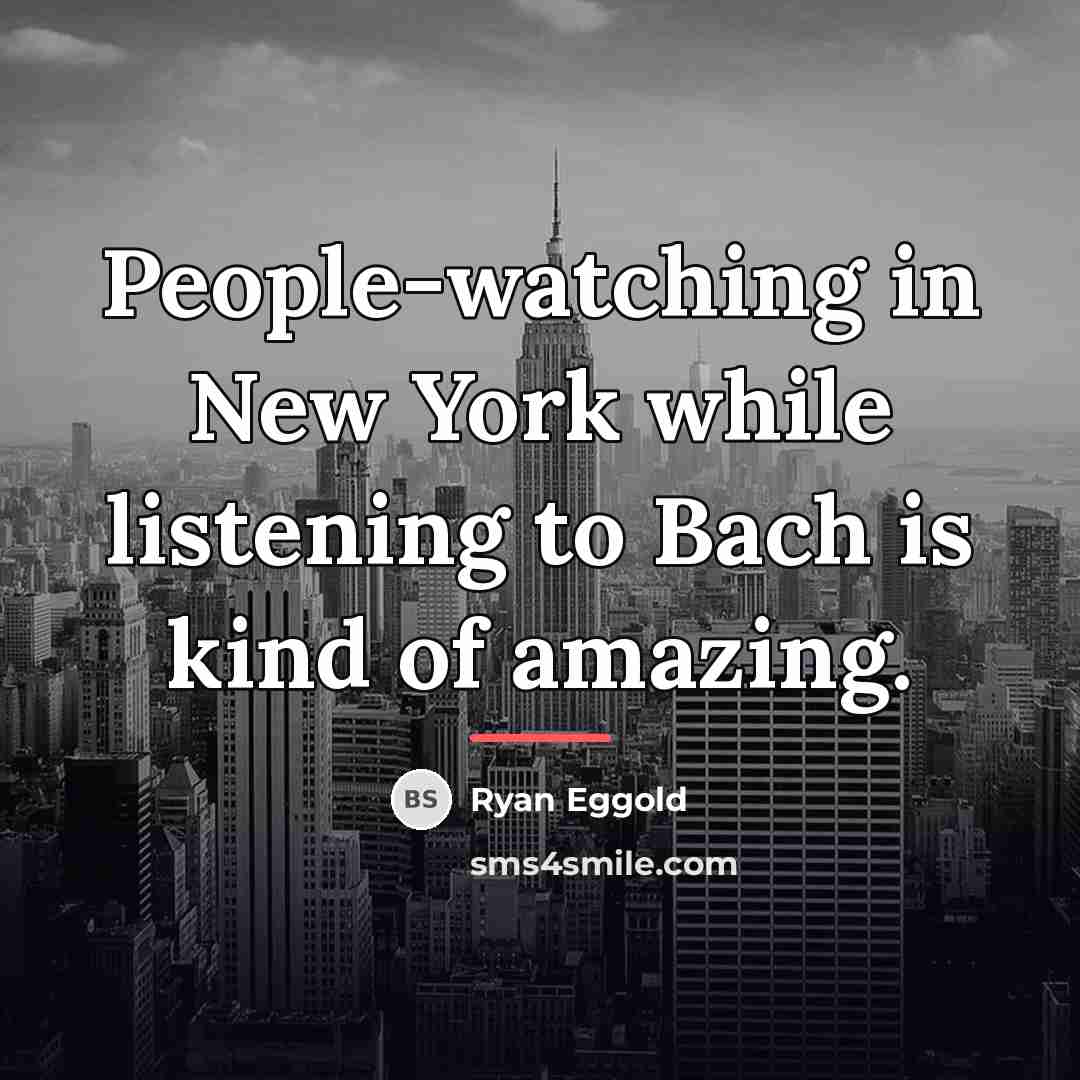 “People-watching in New York while listening to Bach is kind…” quote by Ryan Eggold