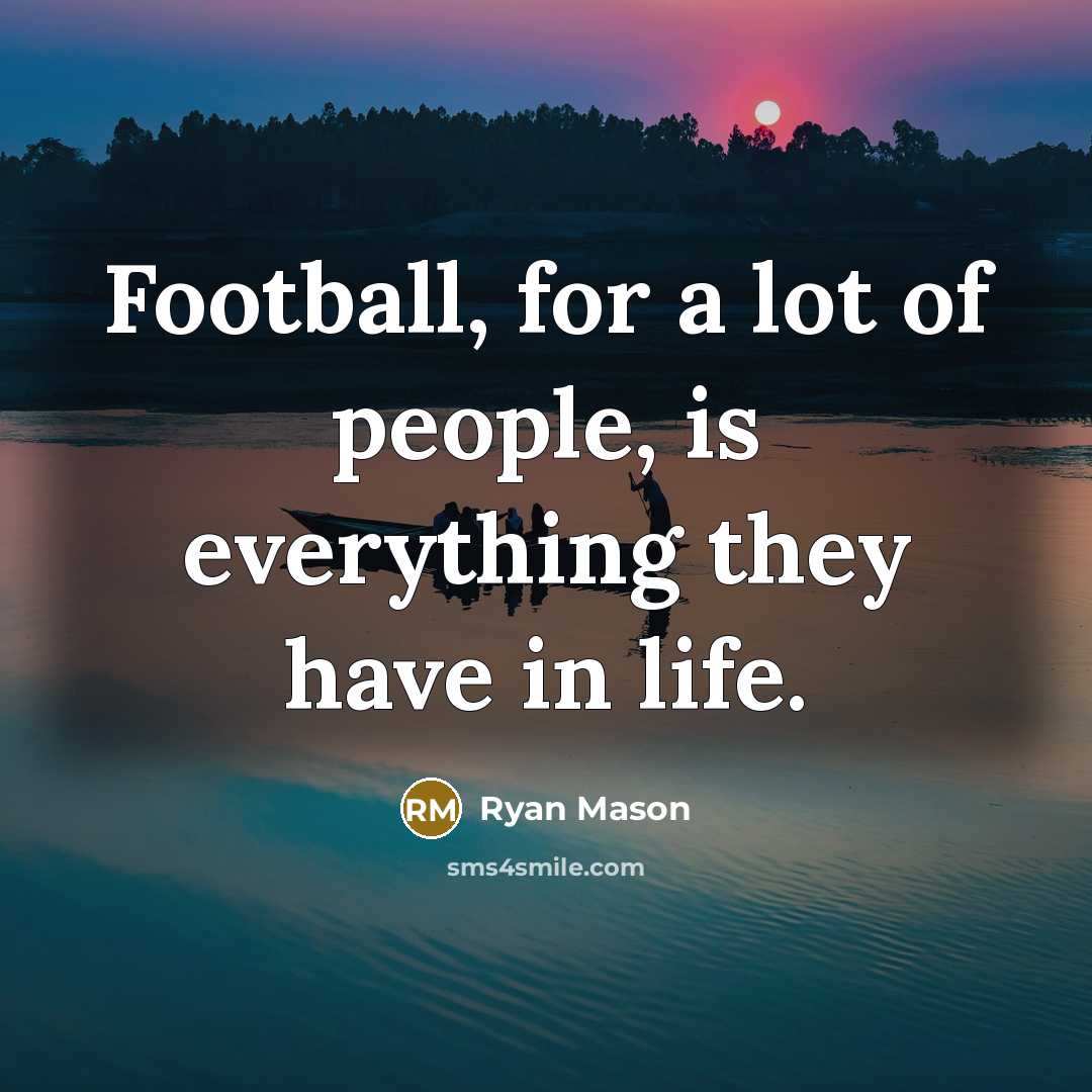 “Football, for a lot of people, is everything they have…” quote by Ryan Mason