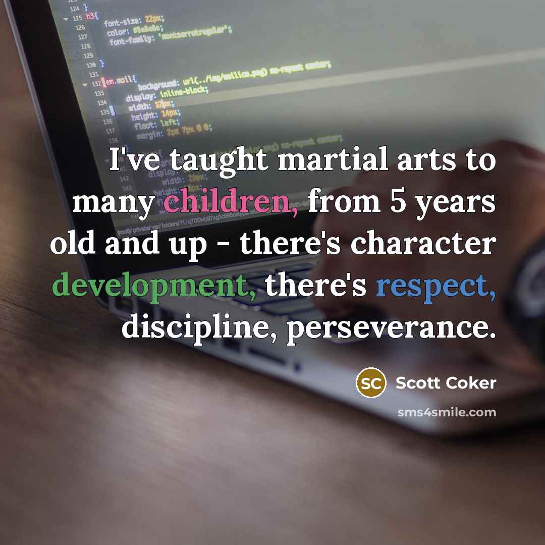 “I've taught martial arts to many children, from 5 years…” quote by Scott Coker