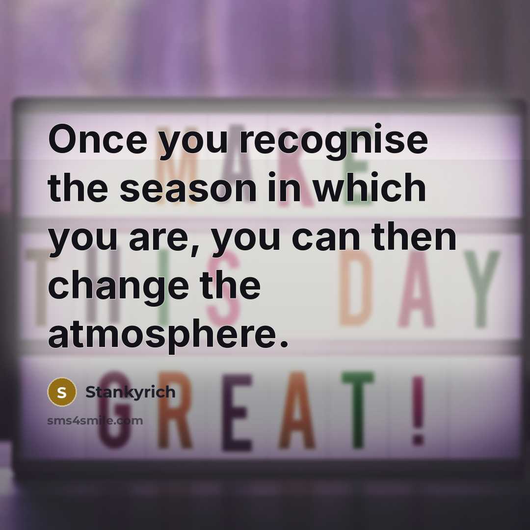 “Once you recognise the season in which you are, you…” quote by Stankyrich
